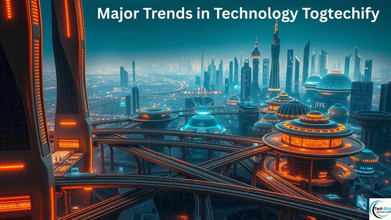 Major Trends in Technology Togtechify